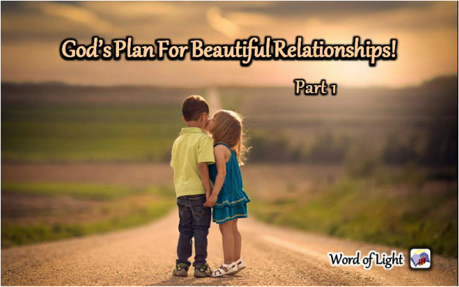 God's Plan for Beautiful Relationships, part 1.  A sermon from Word of Light Community Church