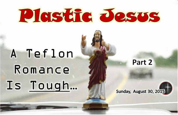 Plastic Jesus, part 2 - a sermon from Word of Light Community Church