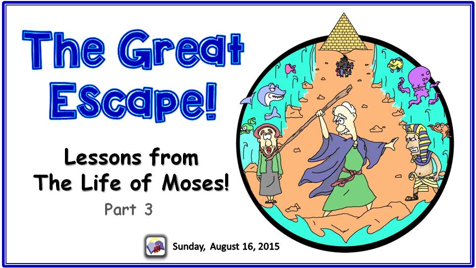 The Great Escape, Lessons from the Life of Moses, part 3.  A sermon from Word of Light Community Church