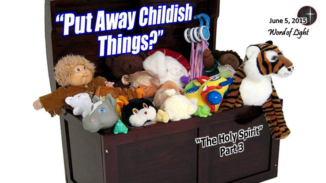 Put Away Childish Things?  Part 3 of Word of Light Community Church's series on the Holy Spirit